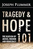 Tragedy and Hope 101: The Illusion of Justice, Freedom, and Democracy