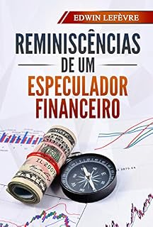 Livro Reminiscências de um Especulador Financeiro: Reminiscences of a Stock Operator