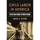 Child Labor in America: The Epic Legal Struggle to Protect Children