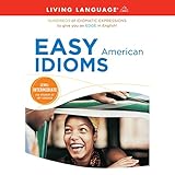 Easy American Idioms: Hundreds of Idiomatic Expressions to Give You an Edge in English