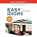 Easy American Idioms: Hundreds of Idiomatic Expressions to Give You an Edge in English