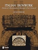 Italian Ironwork Medieval : Renaissance : Baroque : Neo Classical by