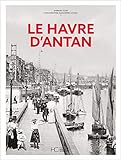 Le Havre d'antan - Nouvelle édition (Villes d'antan) (French Edition) by 
