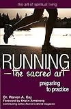 Running―The Sacred Art: Preparing to Practice (The Art of Spiritual Living)