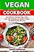 Vegan Cookbook: 101 Delicious, Everyday Soup, Salad, Main Dish, Breakfast and Dessert Recipes the Whole Family Will Love!: Healthy Vegan Cooking and Living (Vegan Diet Book 1) by Vesela Tabakova, The Healthy Food Guide