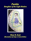 Punkin: Daughter of the Light Healers by Mary Scott, Judy A. Gavin-Holton