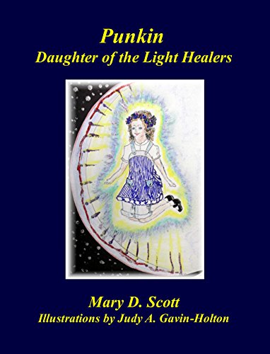 Punkin: Daughter of the Light Healers by Mary Scott