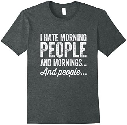 Mens I Hate Morning People And Mornings And People T-Shirt XL Dark Heather