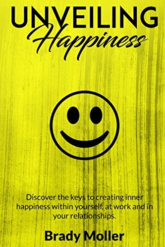 Free Unveiling Happiness: Discover the keys to creating happiness within yourself, at work and in your re EPUB