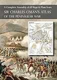 OMAN's ATLAS OF THE PENINSULAR WAR: A Complete Colour Assembly of all Maps & Plans from Sir Charles by