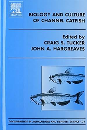Biology And Culture Of Channel Catfish 0 Developments In