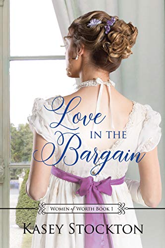 F.R.E.E Love in the Bargain: A Regency Romance (Women of Worth Book 1) K.I.N.D.L.E