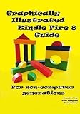 Graphically Illustrated Kindle Fire 8 Guide: For non-computer generations: B&W Version by Pam Padgett, Joan Boney