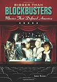 Bigger Than Blockbusters: Movies That Defined America: A Reference Guide by 