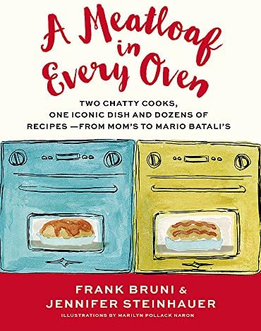 A Meatloaf in Every Oven: Two Chatty Cooks, One Iconic Dish and Dozens of Recipes - from Mom's to Mario Batali's