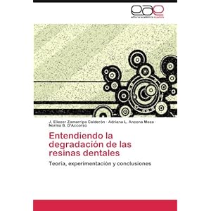 Entendiendo la degradación de las resinas dentales: Teoría, experimentación y conclusiones (Spanish Edition)