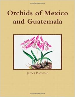Orchids Of Mexico And Guatemala James Bateman