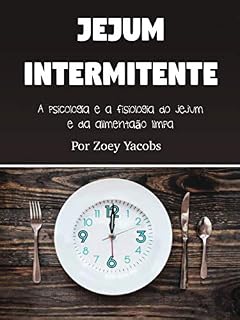 Livro Jejum intermitente: A psicologia e a fisiologia do jejum e da alimentação limpa