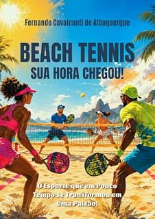 Livro Beach Tennis - Sua Hora Chegou!: O esporte que em pouco tempo se transformou em uma paixão!