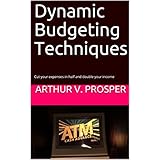 Dynamic Budgeting Techniques: Cut your expenses in half and double your income