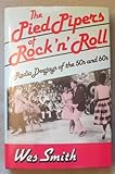The Pied Pipers of Rock 'N' Roll: Radio Deejays of the 50s and 60s by