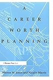 Career Worth Planning: Starting Out and Moving Ahead in the Planning Profession by Warren Jones, Natalie Macris