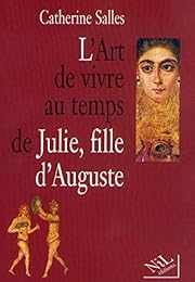 L' art de vivre au temps de Julie, fille d'Auguste