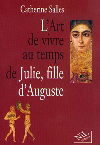 L' art de vivre au temps de Julie, fille d'Auguste