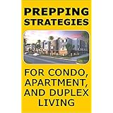 Prepping Strategies For Condos, Apartments, and Duplex Living: How to Prepare for Emergencies with Limited Space