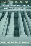 Fear of Judging: Sentencing Guidelines in the Federal Courts (Chicago Series on Sexuality, History)