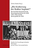 Image de «Die Eroberung der Kultur beginnt!»: Die Staatliche Kommission für Kunstangelegenheiten der DDR (1951-1953) und die Kulturpolitik der SED (Studien