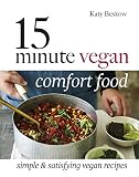 15 Minute Vegan Comfort Food: Simple & Satisfying Vegan Recipes 15 Minute Vegan Comfort Food: Simple & Satisfying Vegan Recipes