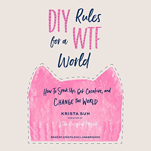 [D.O.W.N.L.O.A.D] DIY Rules for a WTF World: How to Speak Up, Get Creative, and Change the World<br />W.O.R.D