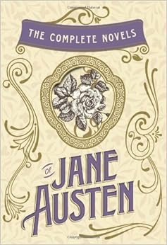 The Complete Novels Of Jane Austen Emma Pride And Prejudice Sense And Sensibility Northanger