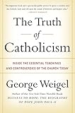 The Truth of Catholicism: Inside the Essential Teachings and Controversies of the Church Today