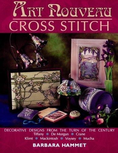 Art Nouveau Cross Stitch: Decorative Designs from the Turn of the Century by Barbara Hammet