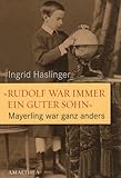 Front cover for the book "Rudolf war immer ein guter Sohn" - Mayerling war ganz anders: Neue Dokumente und Zeitzeugnisse by Ingrid Haslinger