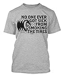 No One Ever Got Sick From Smoking Tires Men's T-shirt