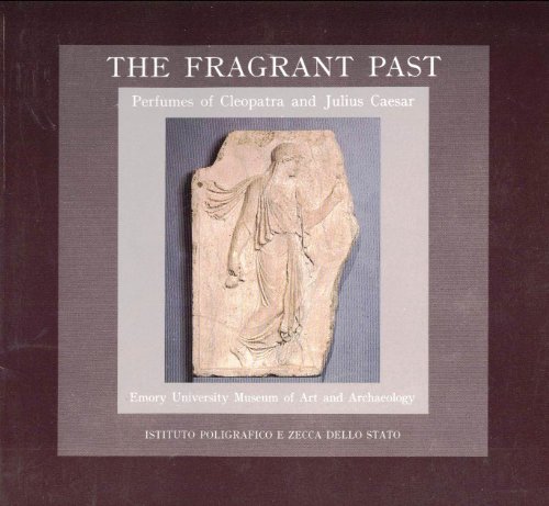 The Fragrant Past: Perfumes of Cleopatra and Julius Caesar by Giuseppe Donato (Paperback)