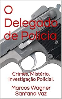 Livro O Delegado de Policia: Crimes, Mistério, Investigação Policial.