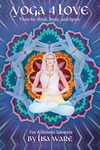 Read Yoga 4 Love Tools for Mind, Body and Spirit: For a Holistic Lifestyle<br />PDF
