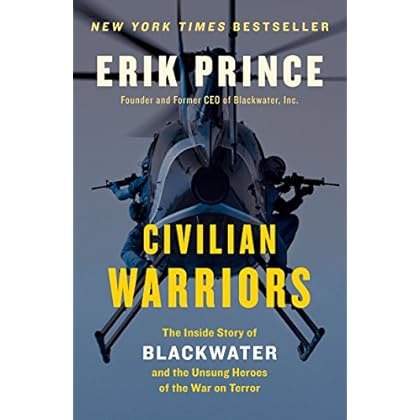 Civilian Warriors: The Inside Story of Blackwater and the Unsung Heroes of the War on Terror Civilian Warriors: The Inside Story of Blackwater and the Unsung Heroes of the War on Terror
