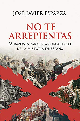 No te arrepientas: 35 razones para estar orgulloso de la Historia de  España: Esparza Torres, José Javier: 9788413840147: Books: Amazon.com