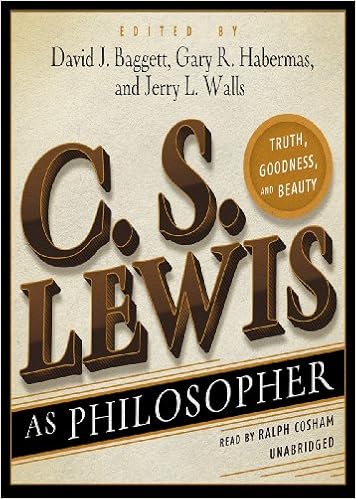 Amazon Com C S Lewis As Philosopher Truth Goodness And Beauty 9781455159086 David J Baggett Gary R Habermas Jerry L Walls Ralph Cosham Books