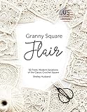 Granny Square Flair US Terms Edition: 50 Fresh, Modern Variations of the Classic Crochet Square by Shelley Husband