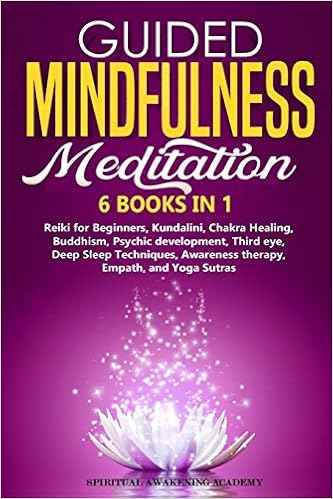 Guided Mindfulness Meditation 6 Books In 1 Reiki For Beginners Kundalini Chakra Healing Buddhism Psychic Development Third Eye Deep Sleep Techniques Awareness Therapy Empath And Yoga Sutra Academy Spiritual Awakening 9798658817521 Amazon