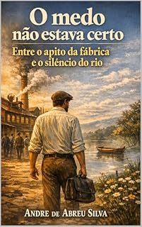 Livro O Medo Não Estava Certo: Entre o apito da Fábrica e o Silencio do Rio