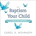 The Baptism of Your Child: A Book for Families by Carol Wehrheim