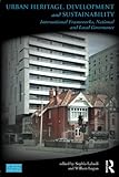 Image de Urban Heritage, Development and Sustainability: International Frameworks, National and Local Governance (Key Issues in Cultural Heritage)