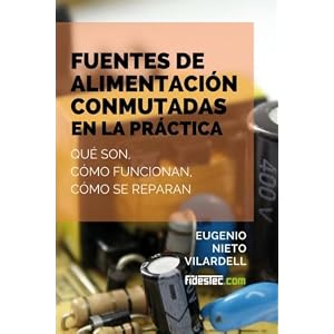 Fuentes de alimentación conmutadas en la práctica: Qué son, cómo funcionan, cómo se reparan (Spanish Edition)